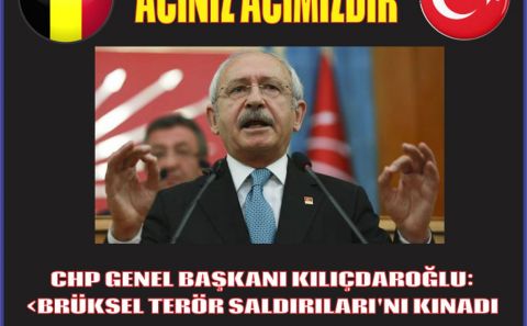 CHP GENEL BAŞKANI KILIÇDAROĞLU:'BRÜKSEL TERÖR SALDIRILARI'NI KINADI
