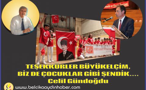 TEŞEKKÜRLER BÜYÜKELÇİM, BİZ DE ÇOCUKLAR GİBİ ŞENDİK…. CELİL GÜNDOĞDU