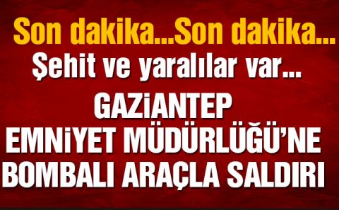 Gaziantepâ€™te bombalı saldırı
