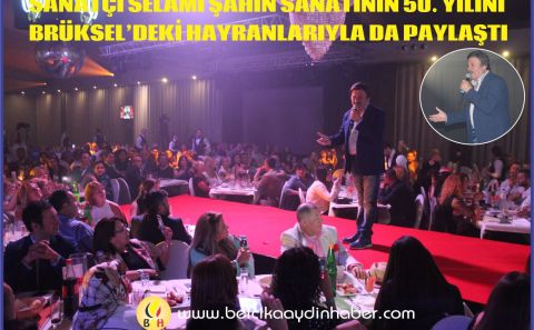 SANATÇI SELAMİ ŞAHİN SANATININ 50. YILINI BRÜKSELâ€™DEKİ HAYRANLARIYLA DA PAYLAŞTI