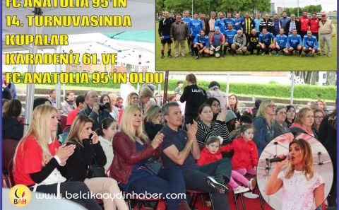 FC ANATOLIA 14. TURNUVASINDA KUPALAR KARADENİZ 61 VE FC ANATOLIA 95'İN OLDU