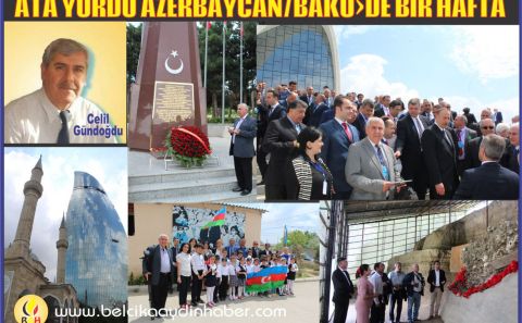 ATAYURDU AZERBAYCAN/BAKÜâ€™DE BİR HAFTA / Celil GÜNDOĞDU