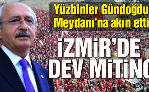 CHPâ€™den İzmirâ€™deâ€˜Cumhuriyet ve Demokrasiâ€™ mitingi