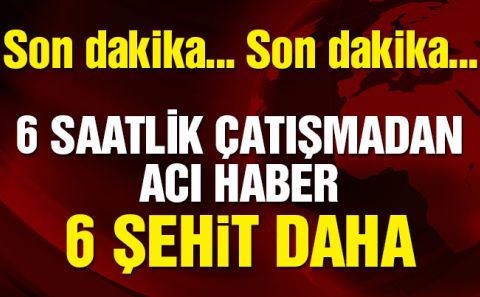 Şırnakâ€™ta kontrol noktasında çatışma çıktı, 6 asker şehit