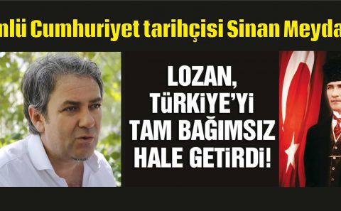 Lozan, Türkiyeâ€™yi tam bağmsız hale getirdi...