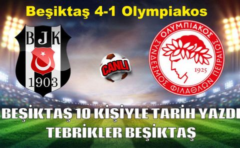 Beşiktaş çeyrek finalde. Beşiktaş 4-1 Olympiakos