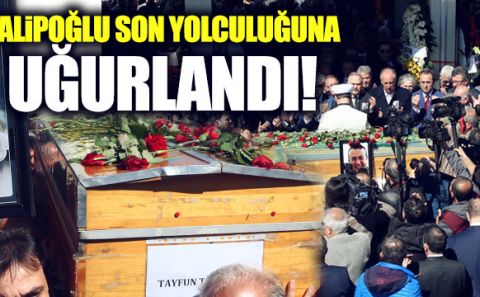 Talipoğlu son yolculuğuna uğurlandı