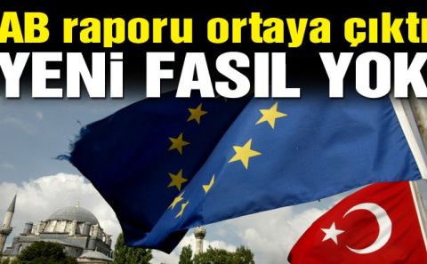 AB RAPORU ÇIKTI YENİ FASIL YOK