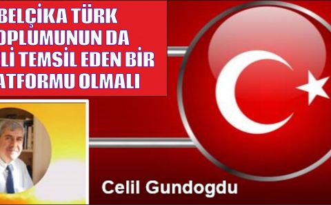 BELÇİKA TÜRK TOPLUMUNUN DA GENELİ TEMSİL EDEN BİR PLATFORMU OLMALI / Celil GÜNDOĞDU