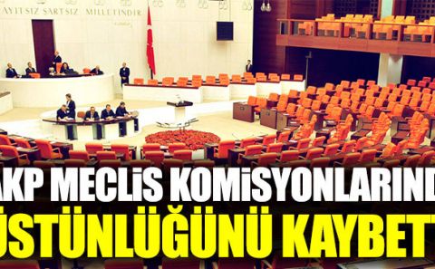 AKP Meclis komisyonlarında üstünlüğünü kaybetti. AKP Komisyonlarda MHP'ye muhtaç..