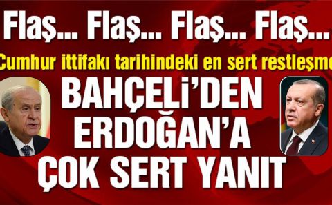 Bahçeliâ€™den Erdoğanâ€™ın sözlerine çok sert yanıt