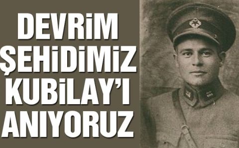 Devrim şehidimiz Kubilayâ€™ı anıyoruz