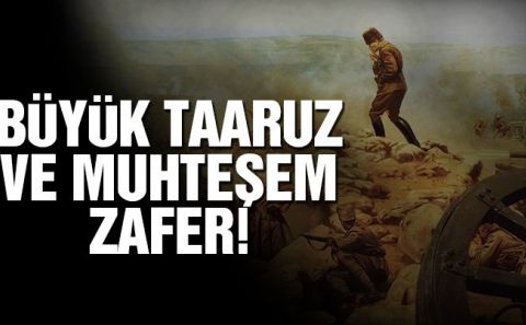 Büyük Taaruzâ€™un yıl dönümü! Zafere giden yol…