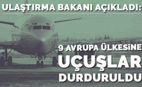 Ulaştırma Bakanı Turhan: 9 Avrupa ülkesine belçika dahil uçuşlar durduruldu