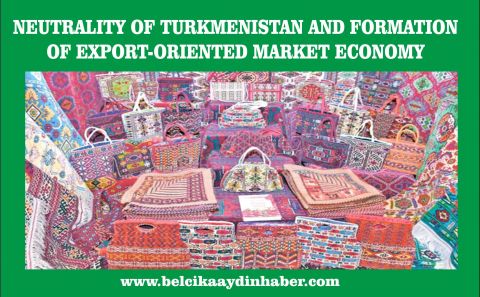 NEUTRALITY OF TURKMENISTAN AND FORMATION OF EXPORT-ORIENTED MARKET ECONOMY 