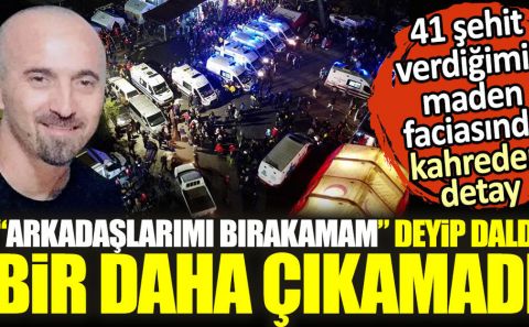~41 şehit verdiğimiz maden faciasında kahreden detay. ''Arkadaşlarımı bırakamam'' deyip daldı bir daha çıkamadı