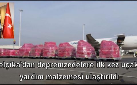 Belçika'dan depremzedelere ilk kez uçakla yardım malzemesi ulaştırıldı
