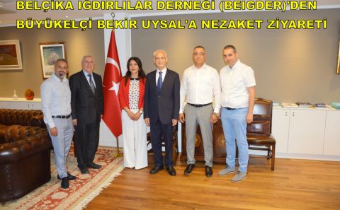 BELÇİKA IĞDIRLILAR DERNEĞİ (BEIGDER)â€™DEN BÜYÜKELÇİ BEKİR UYSALâ€™A NEZAKET ZİYARETİ